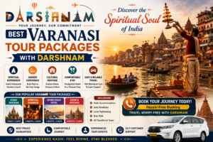 Best Varanasi Tour Packages with Darshnam – Discover the Spiritual Soul of India